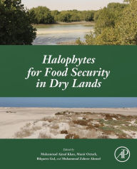 Title: Halophytes for Food Security in Dry Lands, Author: Muhammad Ajmal Khan