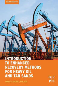 Title: Introduction to Enhanced Recovery Methods for Heavy Oil and Tar Sands, Author: James G. Speight