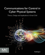 Title: Communications for Control in Cyber Physical Systems: Theory, Design and Applications in Smart Grids, Author: Husheng Li