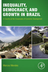 Title: Inequality, Democracy, and Growth in Brazil: A Country at the Crossroads of Economic Development, Author: Marcos Mendes