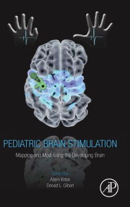 Title: Pediatric Brain Stimulation: Mapping and Modulating the Developing Brain, Author: Adam Kirton