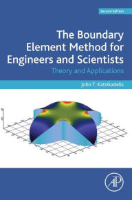 Title: The Boundary Element Method for Engineers and Scientists: Theory and Applications, Author: John T. Katsikadelis