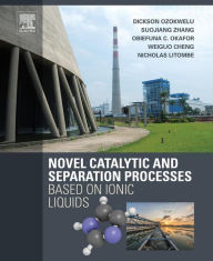 Title: Novel Catalytic and Separation Processes Based on Ionic Liquids, Author: Dickson Ozokwelu