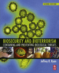 Title: Biosecurity and Bioterrorism: Containing and Preventing Biological Threats, Author: Jeffrey Ryan PhD