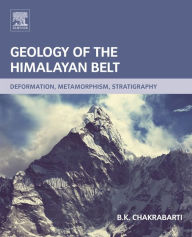 Title: Geology of the Himalayan Belt: Deformation, Metamorphism, Stratigraphy, Author: B.K. Chakrabarti