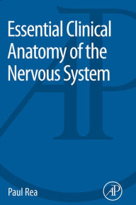 Title: Essential Clinical Anatomy of the Nervous System, Author: Paul Rea