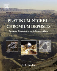 Title: Platinum-Nickel-Chromium Deposits: Geology, Exploration and Reserve Base, Author: Swapan Kumar Haldar