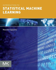 Title: Introduction to Statistical Machine Learning, Author: Masashi Sugiyama Ph.D.
