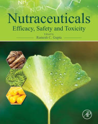 Title: Nutraceuticals: Efficacy, Safety and Toxicity, Author: Ramesh C Gupta PhD