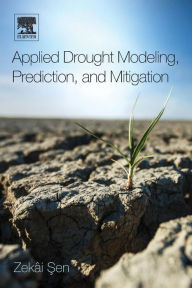 Title: Applied Drought Modeling, Prediction, and Mitigation, Author: Zekâi Sen