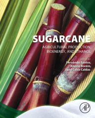 Title: Sugarcane: Agricultural Production, Bioenergy and Ethanol, Author: Fernando Santos