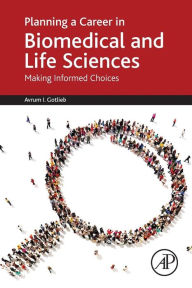 Title: Planning a Career in Biomedical and Life Sciences: Making Informed Choices, Author: Avrum I. Gotlieb MD