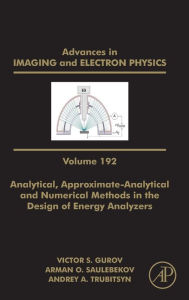 Title: Analytical, Approximate-Analytical and Numerical Methods in the Design of Energy Analyzers, Author: Peter W. Hawkes