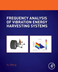Title: Frequency Analysis of Vibration Energy Harvesting Systems, Author: Xu Wang