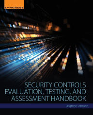 Title: Security Controls Evaluation, Testing, and Assessment Handbook, Author: Leighton Johnson