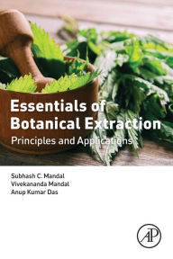 Title: Essentials of Botanical Extraction: Principles and Applications, Author: Subhash C. Mandal