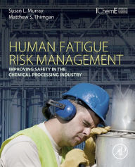 Title: Human Fatigue Risk Management: Improving Safety in the Chemical Processing Industry, Author: Susan L. Murray