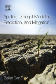 Title: Applied Drought Modeling, Prediction, and Mitigation, Author: Zekâi Sen