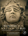 Blinding as a Solution to Bias: Strengthening Biomedical Science, Forensic Science, and Law