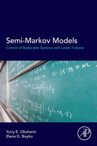 Title: Semi-Markov Models: Control of Restorable Systems with Latent Failures, Author: Yuriy E Obzherin