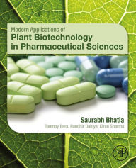 Title: Modern Applications of Plant Biotechnology in Pharmaceutical Sciences, Author: Saurabh Bhatia