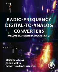 Title: Radio-Frequency Digital-to-Analog Converters: Implementation in Nanoscale CMOS, Author: Morteza S Alavi