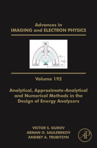 Title: Analytical, Approximate-Analytical and Numerical Methods in the Design of Energy Analyzers, Author: Peter W. Hawkes