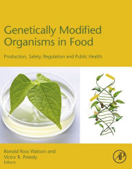 Title: Genetically Modified Organisms in Food: Production, Safety, Regulation and Public Health, Author: Ronald Ross Watson