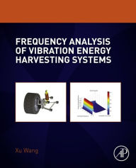 Title: Frequency Analysis of Vibration Energy Harvesting Systems, Author: Xu Wang