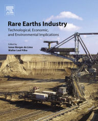 Title: Rare Earths Industry: Technological, Economic, and Environmental Implications, Author: Ismar Borges De Lima