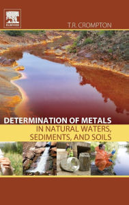 Title: Determination of Metals in Natural Waters, Sediments, and Soils, Author: T. R. Crompton