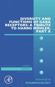 Title: Diversity and Functions of GABA Receptors: A Tribute to Hanns Möhler, Part A, Author: Uwe Rudolph