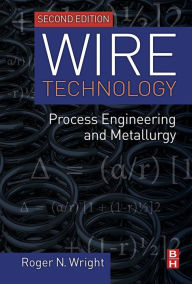 Title: Wire Technology: Process Engineering and Metallurgy, Author: Roger N. Wright