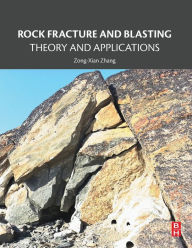 Title: Rock Fracture and Blasting: Theory and Applications, Author: Zong-Xian Zhang