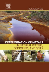 Title: Determination of Metals in Natural Waters, Sediments, and Soils, Author: T. R. Crompton