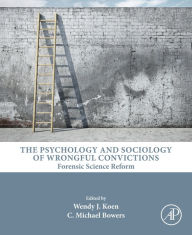 Title: The Psychology and Sociology of Wrongful Convictions: Forensic Science Reform, Author: Wendy J Koen