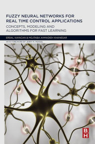 Title: Fuzzy Neural Networks for Real Time Control Applications: Concepts, Modeling and Algorithms for Fast Learning, Author: Erdal Kayacan