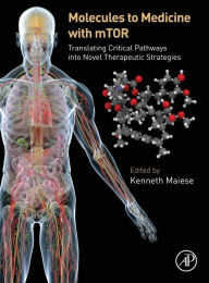 Title: Molecules to Medicine with mTOR: Translating Critical Pathways into Novel Therapeutic Strategies, Author: Kenneth Maiese