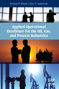 Title: Applied Operational Excellence for the Oil, Gas, and Process Industries, Author: Dennis P. Nolan