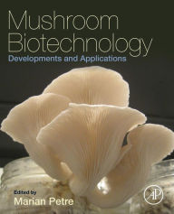 Title: Mushroom Biotechnology: Developments and Applications, Author: Marian Petre