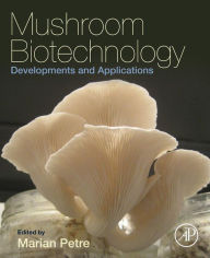 Title: Mushroom Biotechnology: Developments and Applications, Author: Marian Petre