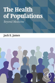 Title: The Health of Populations: Beyond Medicine, Author: Jack James