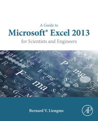 Title: A Guide to Microsoft Excel 2013 for Scientists and Engineers, Author: Bernard Liengme