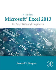 Title: A Guide to Microsoft Excel 2013 for Scientists and Engineers, Author: Bernard Liengme