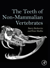 Title: The Teeth of Non-Mammalian Vertebrates, Author: Barry Berkovitz BDS