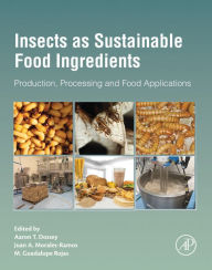 Title: Insects as Sustainable Food Ingredients: Production, Processing and Food Applications, Author: Aaron T. Dossey