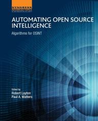 Download ebook free for mobile phone Automating Open Source Intelligence: Algorithms for OSINT by Robert Layton, Paul A Watters 9780128029169 English version 