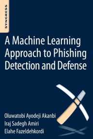 Title: A Machine-Learning Approach to Phishing Detection and Defense, Author: O.A. Akanbi