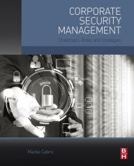 Title: Corporate Security Management: Challenges, Risks, and Strategies, Author: Marko Cabric