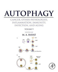 Title: Autophagy: Cancer, Other Pathologies, Inflammation, Immunity, Infection, and Aging: Volume 9: Human Diseases and Autophagosome, Author: M. A. Hayat